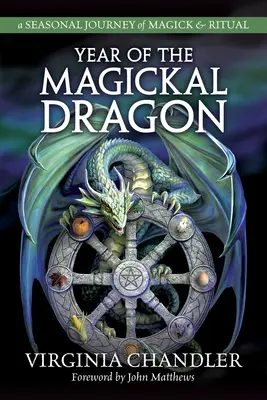L'année du dragon magique : Un voyage saisonnier de magie et de rituel - Year of the Magickal Dragon: A Seasonal Journey of Magick & Ritual
