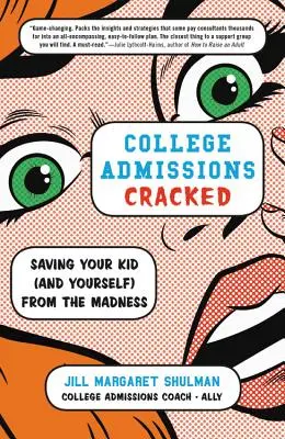 College Admissions Cracked : Sauver votre enfant (et vous-même) de la folie - College Admissions Cracked: Saving Your Kid (and Yourself) from the Madness