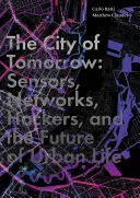 La ville de demain : Capteurs, réseaux, hackers et l'avenir de la vie urbaine - The City of Tomorrow: Sensors, Networks, Hackers, and the Future of Urban Life