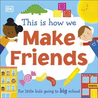 C'est comme ça qu'on se fait des amis - Pour les petits qui vont à la grande école - This Is How We Make Friends - For little kids going to big school