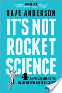 Ce n'est pas sorcier : 4 stratégies simples pour maîtriser l'art de l'exécution - It's Not Rocket Science: 4 Simple Strategies for Mastering the Art of Execution