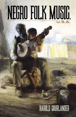 Negro Folk Music U.S.A. (Musique folklorique noire des États-Unis) - Negro Folk Music U.S.A.