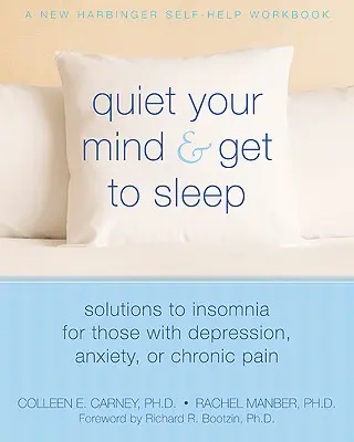 Calmez votre esprit et dormez : Solutions à l'insomnie pour les personnes souffrant de dépression, d'anxiété ou de douleur chronique - Quiet Your Mind and Get to Sleep: Solutions to Insomnia for Those with Depression, Anxiety, or Chronic Pain