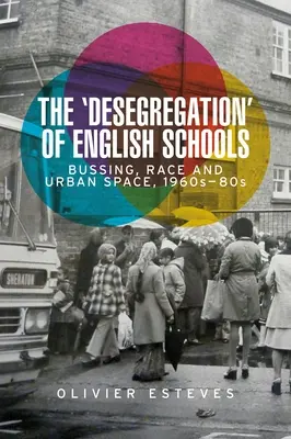 La « déségrégation » des écoles anglaises : Bussing, race et espace urbain, 1960-80s - The 'Desegregation' of English Schools: Bussing, Race and Urban Space, 1960s-80s