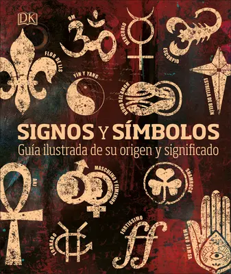 Signos Y Smbolos : Gua Ilustrada de Su Origen Y Significado - Signos Y Smbolos: Gua Ilustrada de Su Origen Y Significado