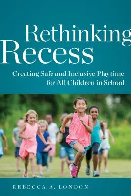 Repenser la récréation : Créer un temps de jeu sûr et inclusif pour tous les enfants à l'école - Rethinking Recess: Creating Safe and Inclusive Playtime for All Children in School