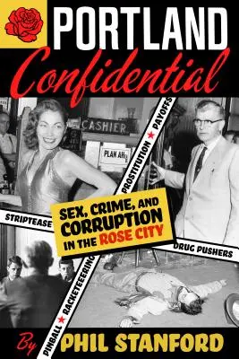 Portland Confidential : Sexe, crime et corruption dans la ville des roses - Portland Confidential: Sex, Crime, and Corruption in the Rose City