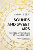 Sounds and Sweet Airs : Les femmes oubliées de la musique classique - Sounds and Sweet Airs: The Forgotten Women of Classical Music