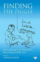 Trouver le Piggle : Reconsidérer le cas d'enfant le plus célèbre de D. W. Winnicott - Finding the Piggle: Reconsidering D. W. Winnicott's Most Famous Child Case