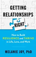 Les bonnes relations : comment développer la résilience et prospérer dans la vie, l'amour et le travail - Getting Relationships Right: How to Build Resilience and Thrive in Life, Love, and Work