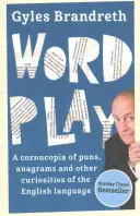 Jeux de mots : Une corne d'abondance de jeux de mots, d'anagrammes et d'autres contorsions et curiosités de la langue anglaise - Word Play: A Cornucopia of Puns, Anagrams and Other Contortions and Curiosities of the English Language