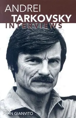 Andrei Tarkovsky : Interviews - Andrei Tarkovsky: Interviews
