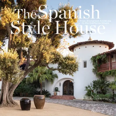 La maison de style espagnol : De l'Andalousie enchantée au rêve californien - The Spanish Style House: From Enchanted Andalusia to the California Dream