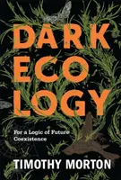 Écologie sombre : Pour une logique de coexistence future - Dark Ecology: For a Logic of Future Coexistence