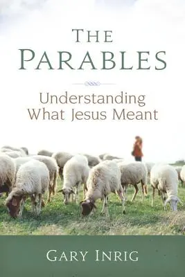 Les paraboles : Comprendre ce que Jésus voulait dire - The Parables: Understanding What Jesus Meant