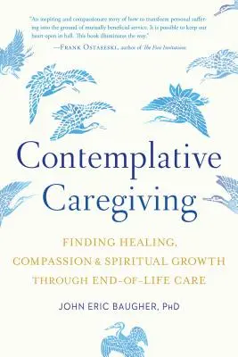 Contemplative Caregiving : Trouver la guérison, la compassion et la croissance spirituelle à travers les soins de fin de vie - Contemplative Caregiving: Finding Healing, Compassion, and Spiritual Growth Through End-Of-Life Care