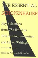 L'essentiel de Schopenhauer : Choix clés du Monde comme volonté et comme représentation et d'autres écrits - The Essential Schopenhauer: Key Selections from the World as Will and Representation and Other Writings