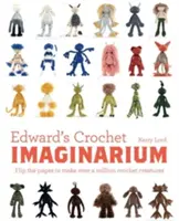 Edward's Crochet Imaginarium, 1 : Tournez les pages pour créer plus d'un million de monstres à assembler. - Edward's Crochet Imaginarium, 1: Flip the Pages to Make Over a Million Mix-And-Match Monsters