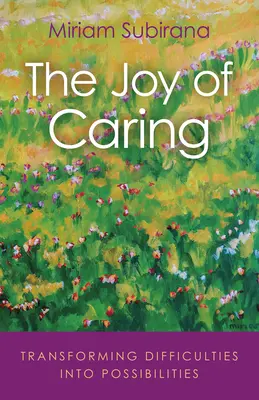 La joie de l'entraide : Transformer les difficultés en possibilités - The Joy of Caring: Transforming Difficulties Into Possibilities