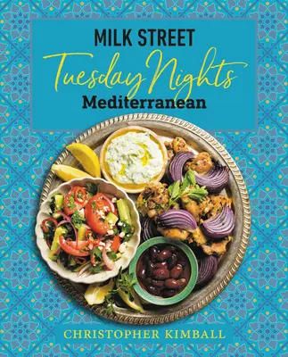 Rue du lait : Mardi soir Méditerranée : 125 recettes simples de la cuisine la plus saine du monde pour le week-end - Milk Street: Tuesday Nights Mediterranean: 125 Simple Weeknight Recipes from the World's Healthiest Cuisine