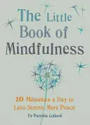 Le petit livre de la pleine conscience : 10 minutes par jour pour moins de stress et plus de paix - Little Book of Mindfulness: 10 Minutes a Day to Less Stress, More Peace