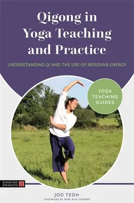 Qigong dans l'enseignement et la pratique du yoga : Comprendre le Qi et l'utilisation de l'énergie des méridiens - Qigong in Yoga Teaching and Practice: Understanding Qi and the Use of Meridian Energy