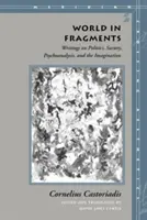 Le monde en fragments : Écrits sur la politique, la société, la psychanalyse et l'imagination - World in Fragments: Writings on Politics, Society, Psychoanalysis, and the Imagination