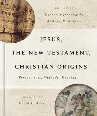 Jésus, le Nouveau Testament et les origines chrétiennes : Perspectives, méthodes, significations - Jesus, the New Testament, and Christian Origins: Perspectives, Methods, Meanings