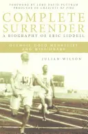 L'abandon total : La vie de l'homme : La vie de l'homme : La vie de l'homme : La vie de l'homme : La vie de l'homme : La vie de l'homme : La vie de l'homme - Complete Surrender: Biography of Eric Liddell: Complete Surrender, Biography of Eric Liddell