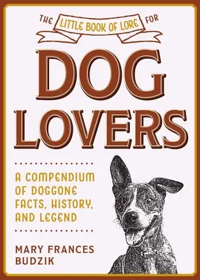 Le petit livre des légendes pour les amoureux des chiens : Un recueil de faits, d'histoire et de légendes sur les chiens - The Little Book of Lore for Dog Lovers: A Compendium of Doggone Facts, History, and Legend