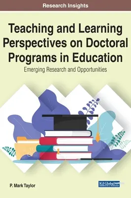 Perspectives d'enseignement et d'apprentissage dans les programmes de doctorat en éducation : Recherche émergente et opportunités - Teaching and Learning Perspectives on Doctoral Programs in Education: Emerging Research and Opportunities