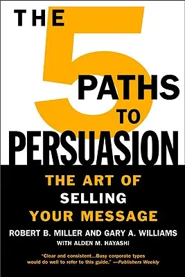 Les 5 voies de la persuasion : L'art de vendre votre message - The 5 Paths to Persuasion: The Art of Selling Your Message