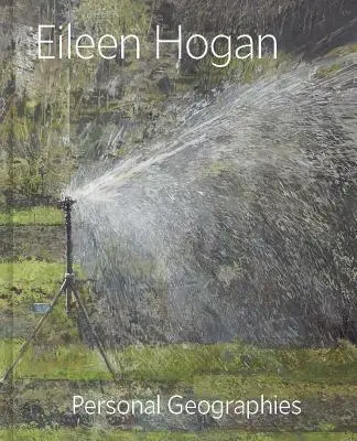 Eileen Hogan : Géographies personnelles - Eileen Hogan: Personal Geographies