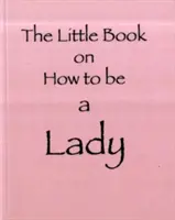 Le petit livre de la femme - Little Book on How to be a Lady