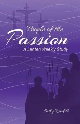 Le peuple de la passion : Une étude hebdomadaire pour le Carême - People of the Passion: A Lenten Weekly Study