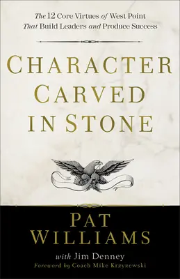 Un caractère gravé dans la pierre : Les 12 vertus fondamentales de West Point qui construisent les leaders et engendrent le succès - Character Carved in Stone: The 12 Core Virtues of West Point That Build Leaders and Produce Success