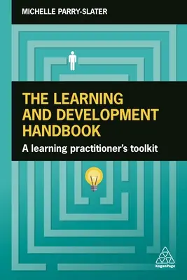 Le manuel d'apprentissage et de développement : Une boîte à outils pour les praticiens de l'apprentissage - The Learning and Development Handbook: A Learning Practitioner's Toolkit