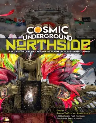 Cosmic Underground Northside : Une incantation de discours spéculatifs et d'intuitions des Noirs canadiens - Cosmic Underground Northside: An Incantation of Black Canadian Speculative Discourse and Innerstandings