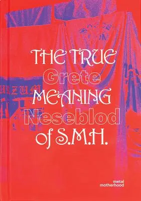 Grete Johanne Neseblot : La véritable signification de S.M.H. : Metal Motherhood (maternité métallique) - Grete Johanne Neseblot: The True Meaning of S.M.H.: Metal Motherhood