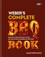 Weber's Complete BBQ Book - Conseils étape par étape et plus de 150 délicieuses recettes de barbecue - Weber's Complete BBQ Book - Step-by-step advice and over 150 delicious barbecue recipes
