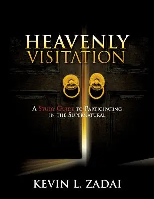 Visitation céleste : Un guide d'étude pour participer au surnaturel - Heavenly Visitation: A Study Guide to Participating in the Supernatural