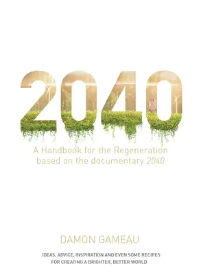 2040 : Un manuel pour la régénération : Basé sur le documentaire 2040 - 2040: A Handbook for the Regeneration: Based on the Documentary 2040