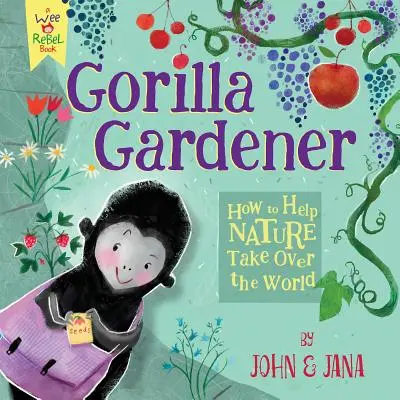 Gorilla Gardener : Comment aider la nature à s'emparer du monde - Gorilla Gardener: How to Help Nature Take Over the World