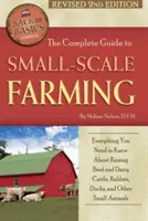 Le guide complet de l'élevage à petite échelle : Tout ce que vous devez savoir sur l'élevage de bovins, de lapins, de canards et d'autres petits animaux. - The Complete Guide to Small Scale Farming: Everything You Need to Know about Raising Beef Cattle, Rabbits, Ducks, and Other Small Animals Revised 2nd