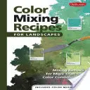 Recettes de mélange de couleurs pour les paysages : Recettes de mélange pour plus de 400 combinaisons de couleurs - Color Mixing Recipes for Landscapes: Mixing Recipes for More Than 400 Color Combinations