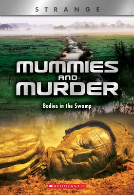 Momies et meurtres (X Books : Strange) : Des corps dans les marais - Mummies and Murder (X Books: Strange): Bodies in the Swamp