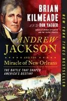 Andrew Jackson et le miracle de la Nouvelle-Orléans : La bataille qui a façonné le destin de l'Amérique - Andrew Jackson and the Miracle of New Orleans: The Battle That Shaped America's Destiny