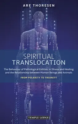 La translocation spirituelle : Le comportement des entités pathologiques dans la maladie et la guérison et la relation entre l'homme et l'animal : F - Spiritual Translocation: The Behaviour of Pathological Entities in Illness and Healing and the Relationship Between Human Beings and Animals: F