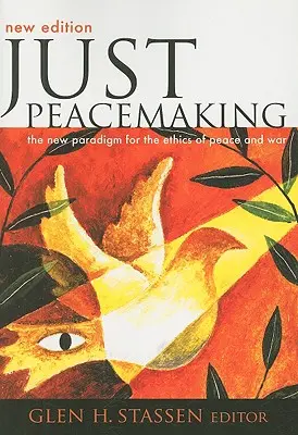 Just Peacemaking : Le nouveau paradigme de l'éthique de la paix et de la guerre - Just Peacemaking: The New Paradigm for the Ethics of Peace and War