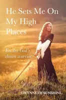 Il me place sur mes hauts lieux - Vous êtes le guerrier choisi par Dieu - He Sets Me On My High Places - You are God's chosen warrior